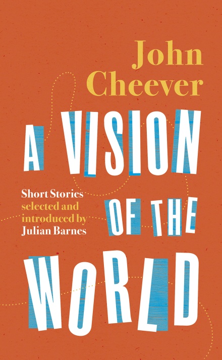 John Cheever: A Vision of the World, selected and introduced by Julian Barnes