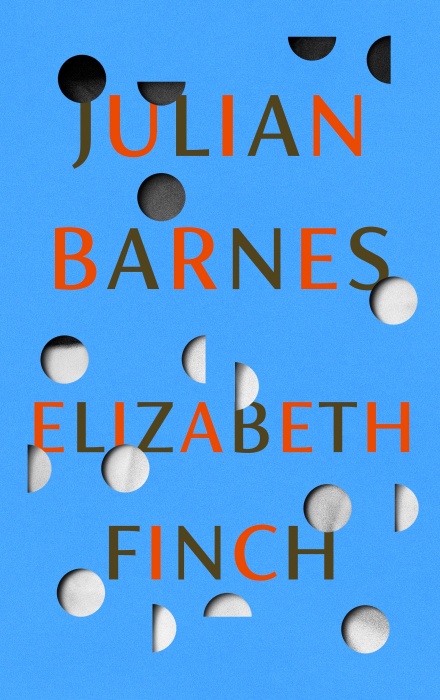 Elizabeth Finch by Julian Barnes - Jonathan Cape